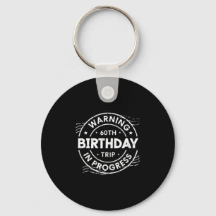 Warning 60th Birthday Trip In Process 60 Years Old Keychain