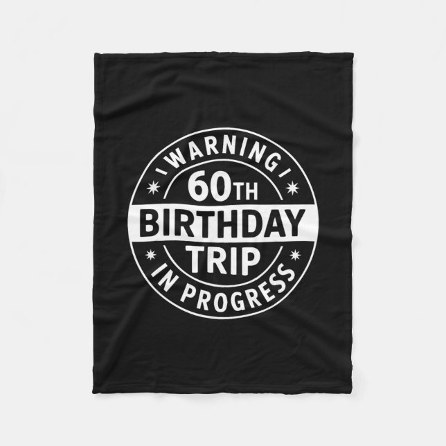 Warning 60th Birthday Trip In Progress Funny Vacat Fleece Blanket (Front)