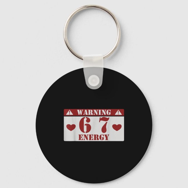 Warning 6 7 Energy Fun 67 Number 6-7 6 7 Six Seven Keychain (Front)
