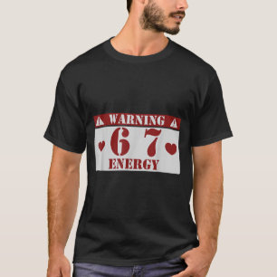 Warning 6 7 Energy Fun 67 Number 6-7 6 7 Six Seven T-Shirt