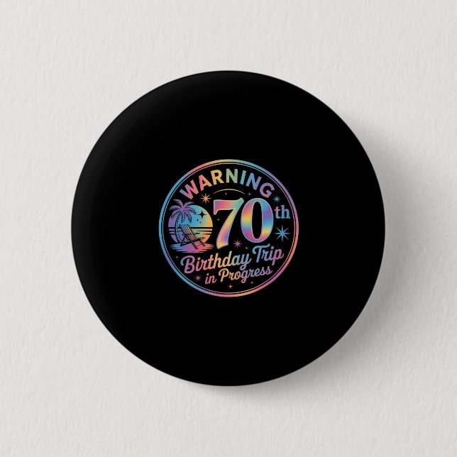 Warning 70th Birthday Trip In Progress Bday 70 Yea Button (Front)