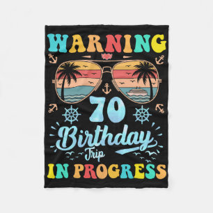 Warning 70th Birthday Trip In Progress Funny Cruis Fleece Blanket