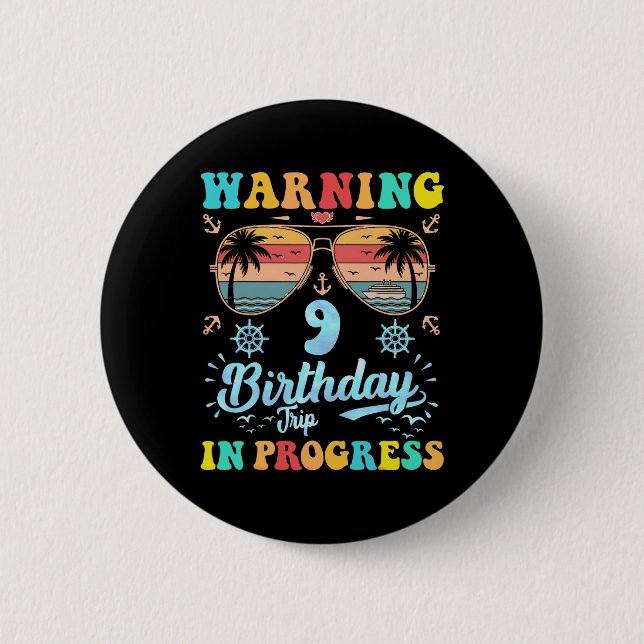 Warning 9th Birthday Trip In Progress Funny Cruise Button (Front)