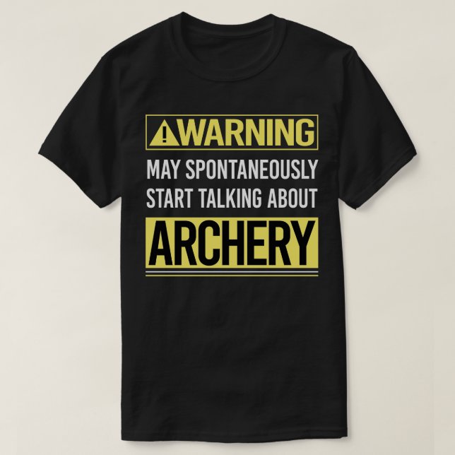 Warning About Archery Archer Arrow Arrows Bow  T-Shirt (Design Front)