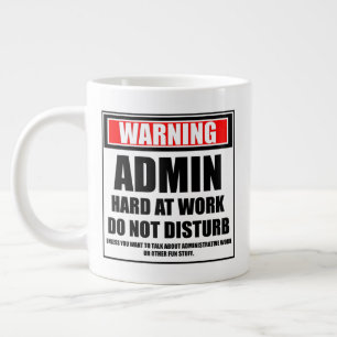 Warning Admin Hard At Work Do Not Disturb Giant Coffee Mug