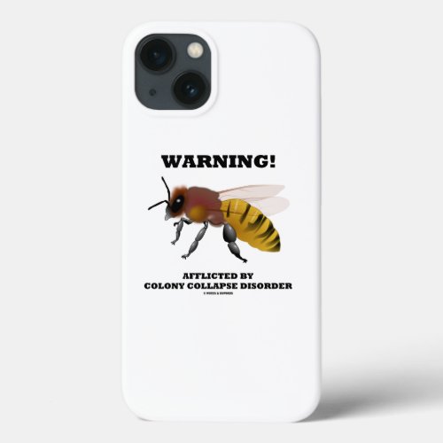 Warning Afflicted By Colony Collapse Disorder Bee iPhone 13 Case