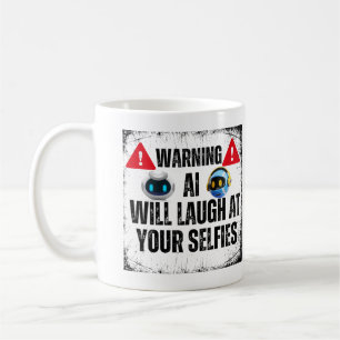 Warning: AI will laugh at your Selfies.w Coffee Mug