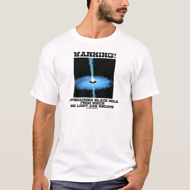 Warning! Approaching Black Hole No Light Escape T-Shirt (Front)