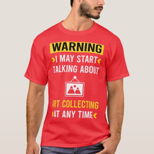 Warning Art Collecting Collector T_Shirt