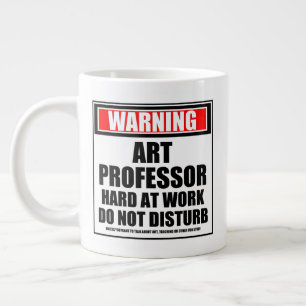 Warning Art Professor Hard At Work Do Not Disturb Giant Coffee Mug