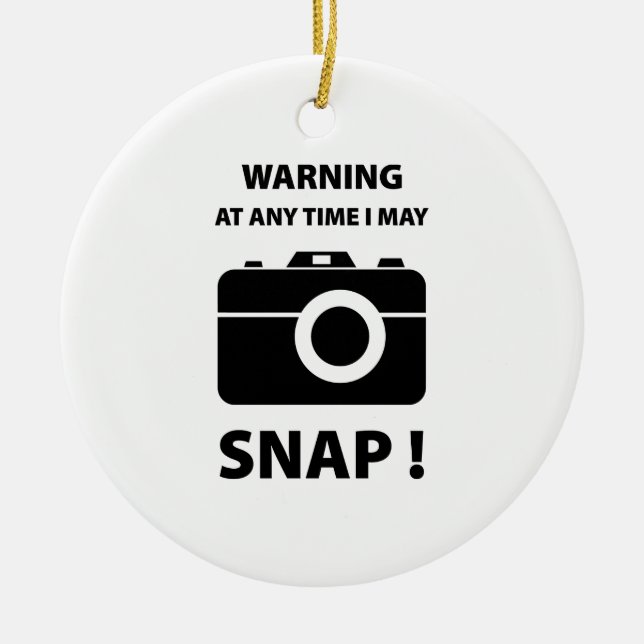 Warning At Any Time I May Snap Ceramic Ornament (Front)