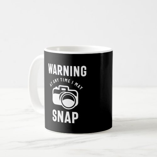 Warning _ At Any Time I May Snap Coffee Mug