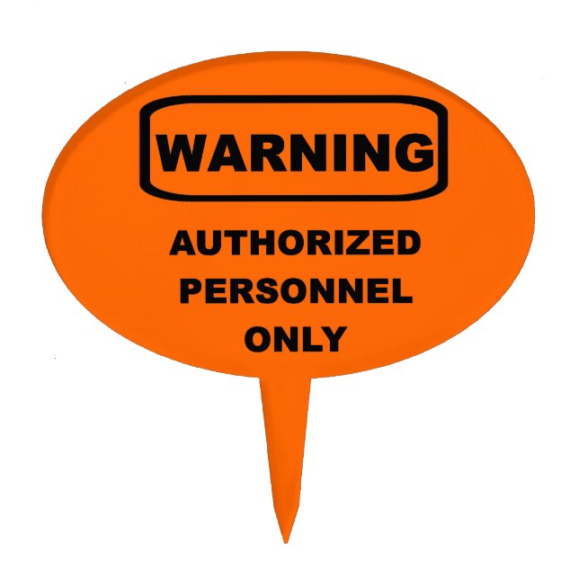Warning Authorized personnel only Cake Topper (Front)
