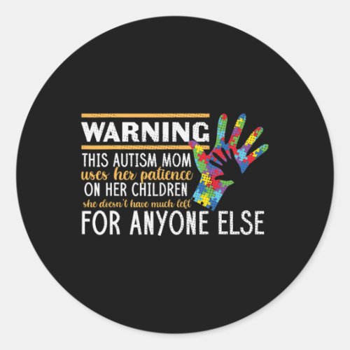 Warning Autism Patience Mother Autistic Children A Classic Round Sticker
