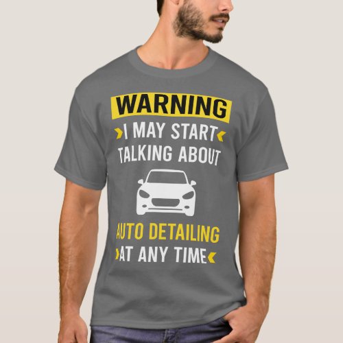 Warning Auto Detailing  Detail Detailer T_Shirt