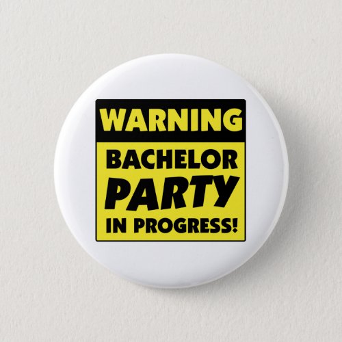 Warning Bachelor Party In Progress Pinback Button