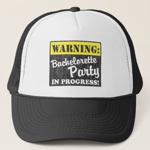 Warning Bachelorette Party In Progress Trucker Hat