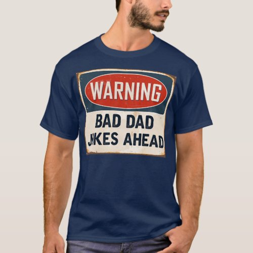 warning bad dad jokes ahead father dad fathers T_Shirt
