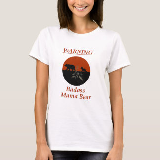 Warning: Badass Mama Bear T-Shirt
