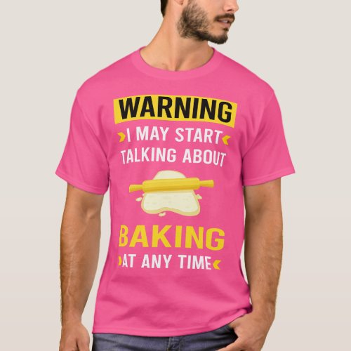 Warning Baking Bake Baker Bakery T_Shirt