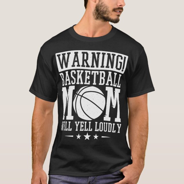 Warning Basketball Mom Will Yell Loudly Basketball T-Shirt (Front)