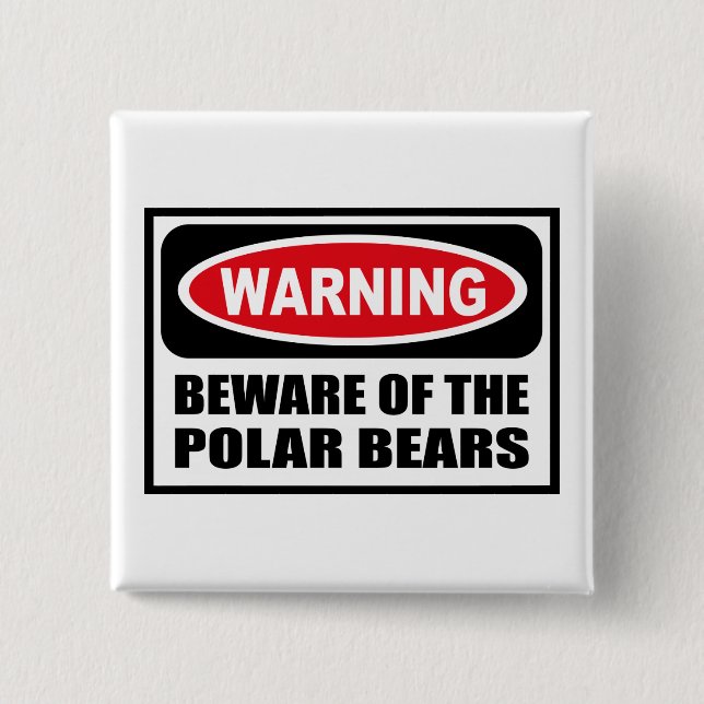 Warning BEWARE OF THE POLAR BEARS Button (Front)