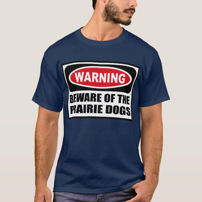 Warning BEWARE OF THE PRAIRIE DOGS Men's Dark T-Sh T-Shirt (Front)