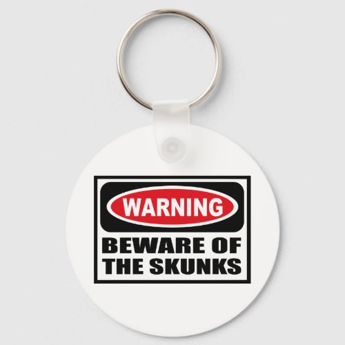 Warning BEWARE OF THE SKUNKS Key Chain