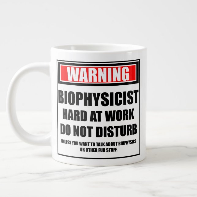 Warning Biophysicist Hard At Work Do Not Disturb Giant Coffee Mug (Left)