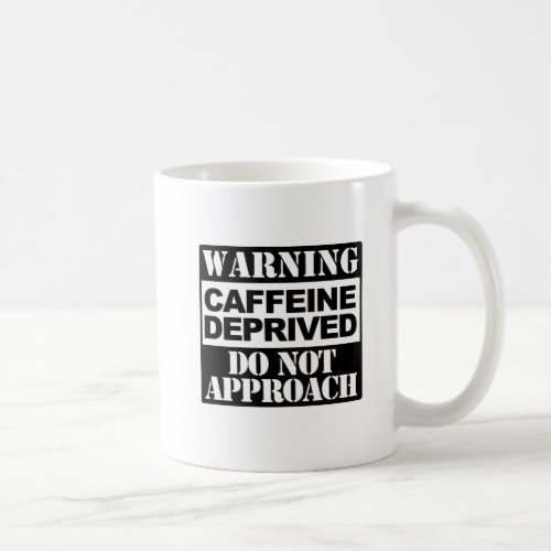 Warning Caffeine Deprived Do Not Approach Funny Coffee Mug