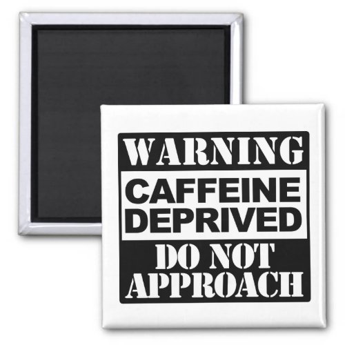 Warning Caffeine Deprived Do Not Approach Funny Magnet