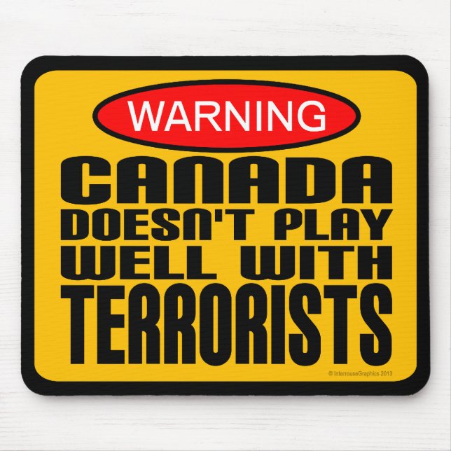 Warning: Canada Doesn't Play Well With Terrorists Mouse Pad (Front)