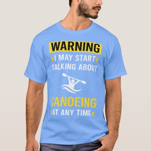 Warning Canoeing Canoe T_Shirt