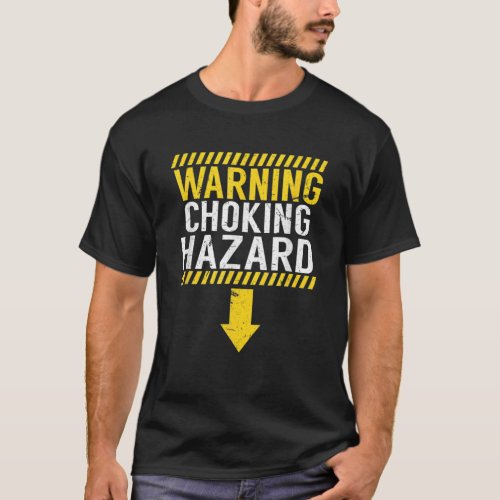 Warning Choking Hazard Adult Joke Design For Men T_Shirt