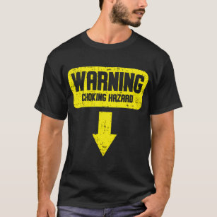 warning_choking_hazard_arrow_down_joke_t_shirt-rc1b013ecd4704dd1aee951ea33b756de_k2gm8_307.jpg