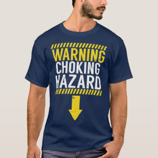 Warning Choking Hazard  Funny Dick Joke Gift T-Shirt