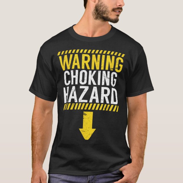Warning Choking Hazard _ Funny Joke Gift For Men  T-Shirt (Front)