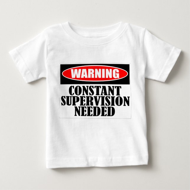 Warning Constant Supervision Needed Baby T-Shirt (Front)