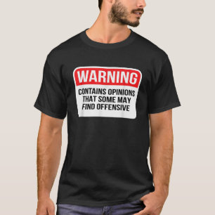 Warning Contains Opinions Some May Find Offensive T-Shirt