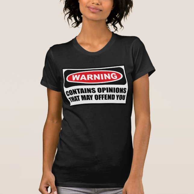 Warning CONTAINS OPINIONS THAT MAY OFFEND YOU Wome T-Shirt (Front)