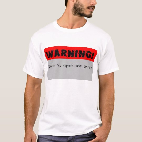 Warning COntents may explode under pressure TShirt