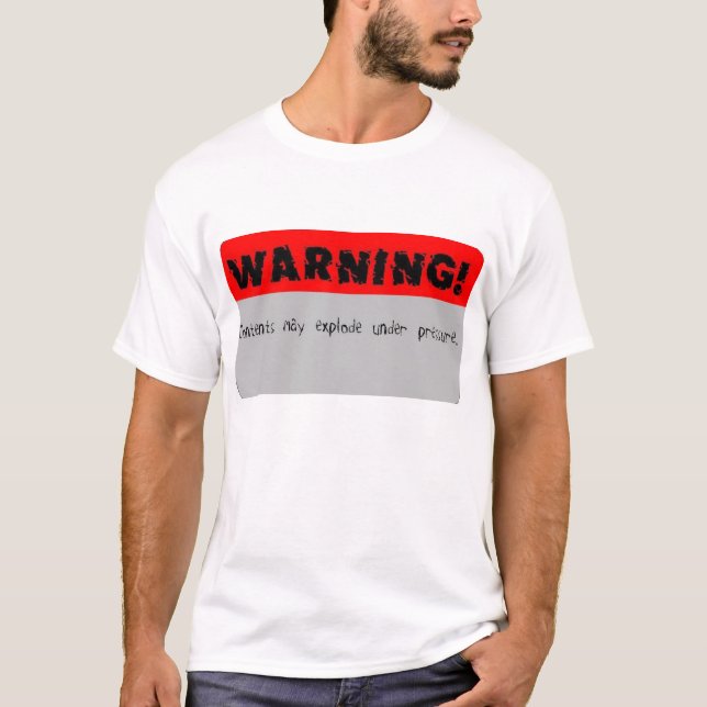 Warning COntents may explode under pressure T-Shirt (Front)
