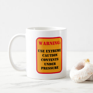 WARNING: CONTENTS UNDER PRESSURE COFFEE MUG