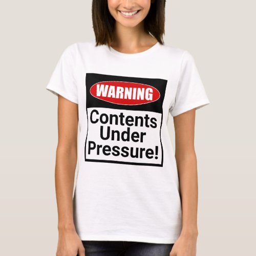 Warning Contents Under Pressure Funny T_Shirt