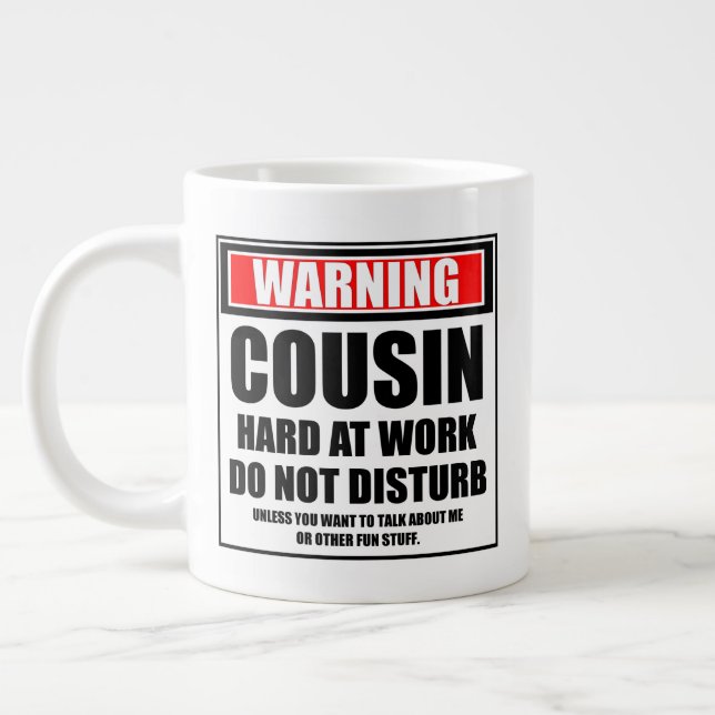 Warning Cousin Hard At Work Do Not Disturb Giant Coffee Mug (Left)