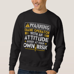 Warning Crane Operator Construction Heavy Equipmen Sweatshirt