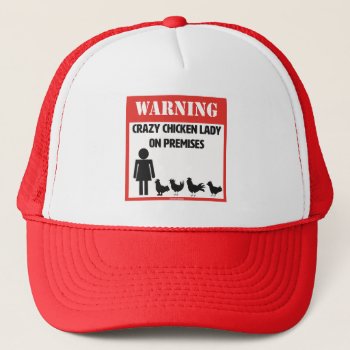 Warning: Crazy Chicken Lady Trucker Hat by ChickinBoots at Zazzle
