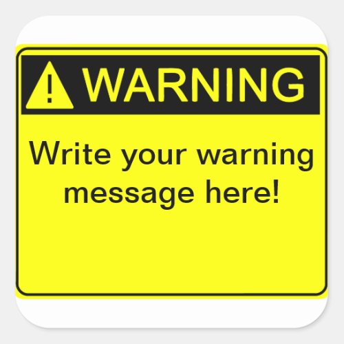 Warning _ Create your custom warning label Square Sticker