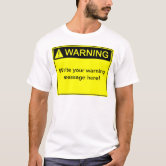 Warning! - Create your custom warning label! T-Shirt | Zazzle