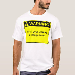 Warning! - Create your custom warning label! T-Shirt